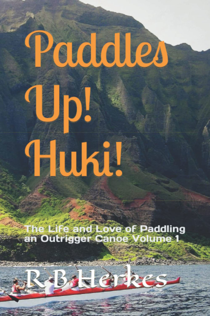 Paddles Up! Huki! The Life and Love of Paddling an Outrigger Canoe