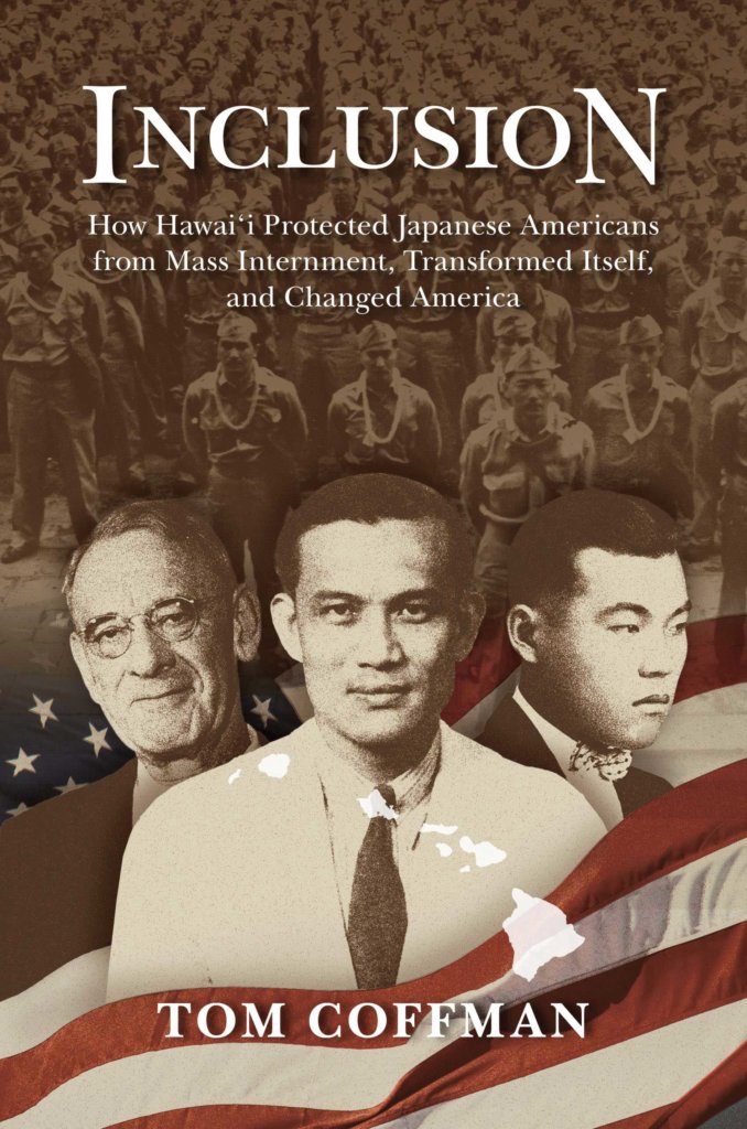 Inclusion: How Hawai‘i Protected Japanese Americans from Mass Internment, Transformed Itself, and Changed America