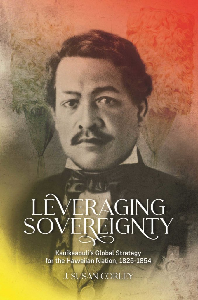 Leveraging Sovereignty: Kauikeaouli’s Global Strategy for the Hawaiian Nation, 1825–1854
